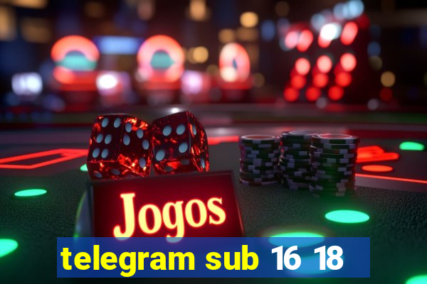 telegram sub 16 18